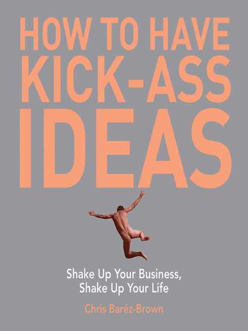 Title details for How to Have Kick-Ass Ideas by Chris Barez-Brown - Available